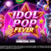 IDOL POP FEVER SLOT